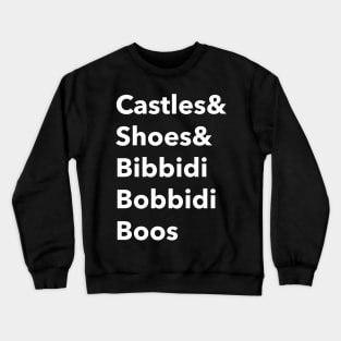 Castles and shoes and bibbidi bobbidi boos Crewneck Sweatshirt